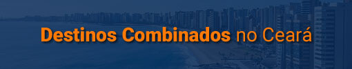 Destinos Combinados no Ceará